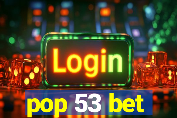 pop 53 bet